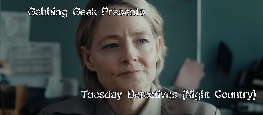 True Detective: Night Country “Part 4” – Gabbing Geek
